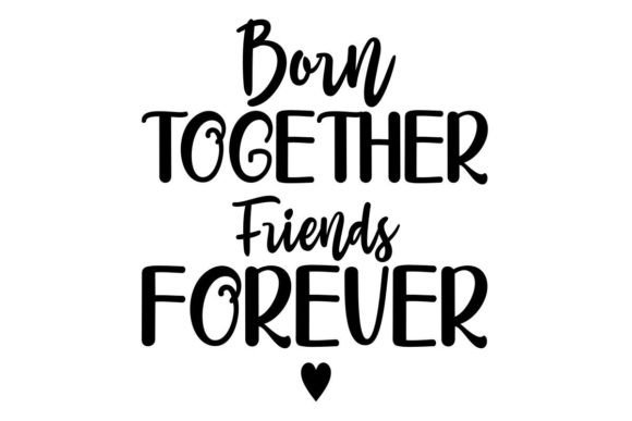 Born Together Friends Forever Graphics