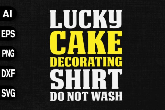 Cake Decorating Shirt Do Not Wash Graphics