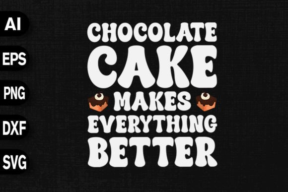 Chocolate Cake Makes Everything Better Graphics