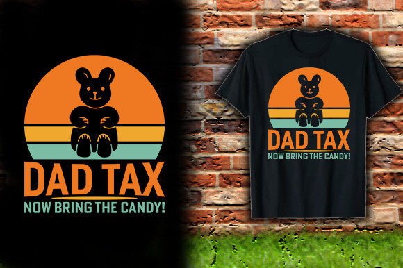 DAD TAX NOW BRING the CANDY TSHIRT DESIG