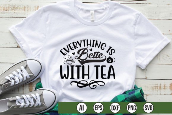 Everything is Better with Tea Graphics