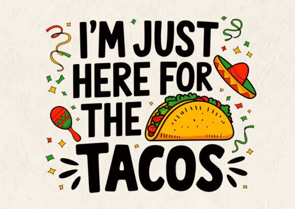 I'm Just Here for the Tacos T-shirt Graphics
