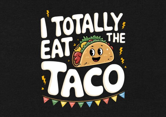 I Totally Eat the Taco T-shirt Graphics