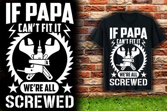 If PAPA CAN’T FIT IT WE RE ALL SCREWED T