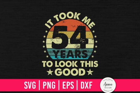 It Took Me 54 Years to Look This Good Graphics