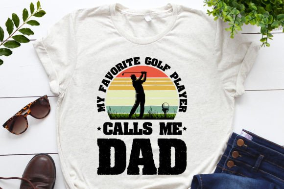 My Favorite Golf Player Calls Me Dad Graphics & T-Shirt Designs