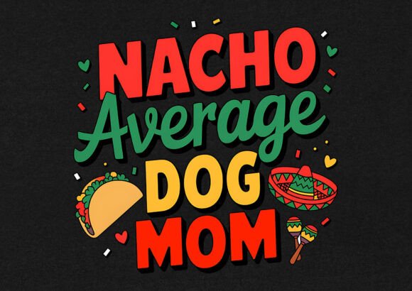 Nacho Average Dog Mom T-shirt Graphics and T-Shirt Designs