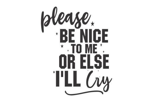Please Be Nice to Me or Else I'll Cry Graphics