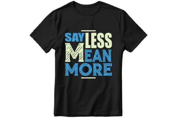 Say Less Mean More Graphics for T-Shirt Designs