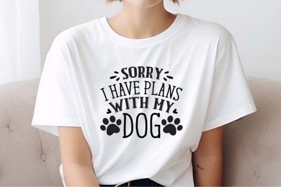 Sorry I Have Plans with My Dog