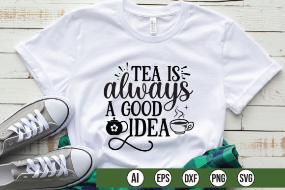 TEA is ALWAYS a GOOD IDEA Graphics